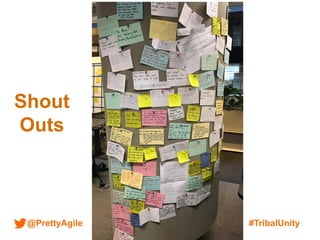 @PrettyAgile #TribalUnity
Shout
Outs
 