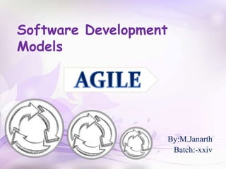 Software Development 
Models 
By:M.Janarth 
Batch:-xxiv 
 