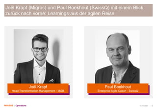 12.10.2020 | 3
Joël Krapf (Migros) und Paul Boekhout (SwissQ) mit einem Blick
zurück nach vorne: Learnings aus der agilen ...
