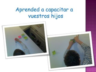 Aprended a capacitar a
    vuestros hijos
 