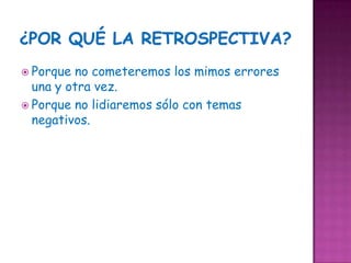  Porque no cometeremos los mimos errores
  una y otra vez.
 Porque no lidiaremos sólo con temas
  negativos.
 