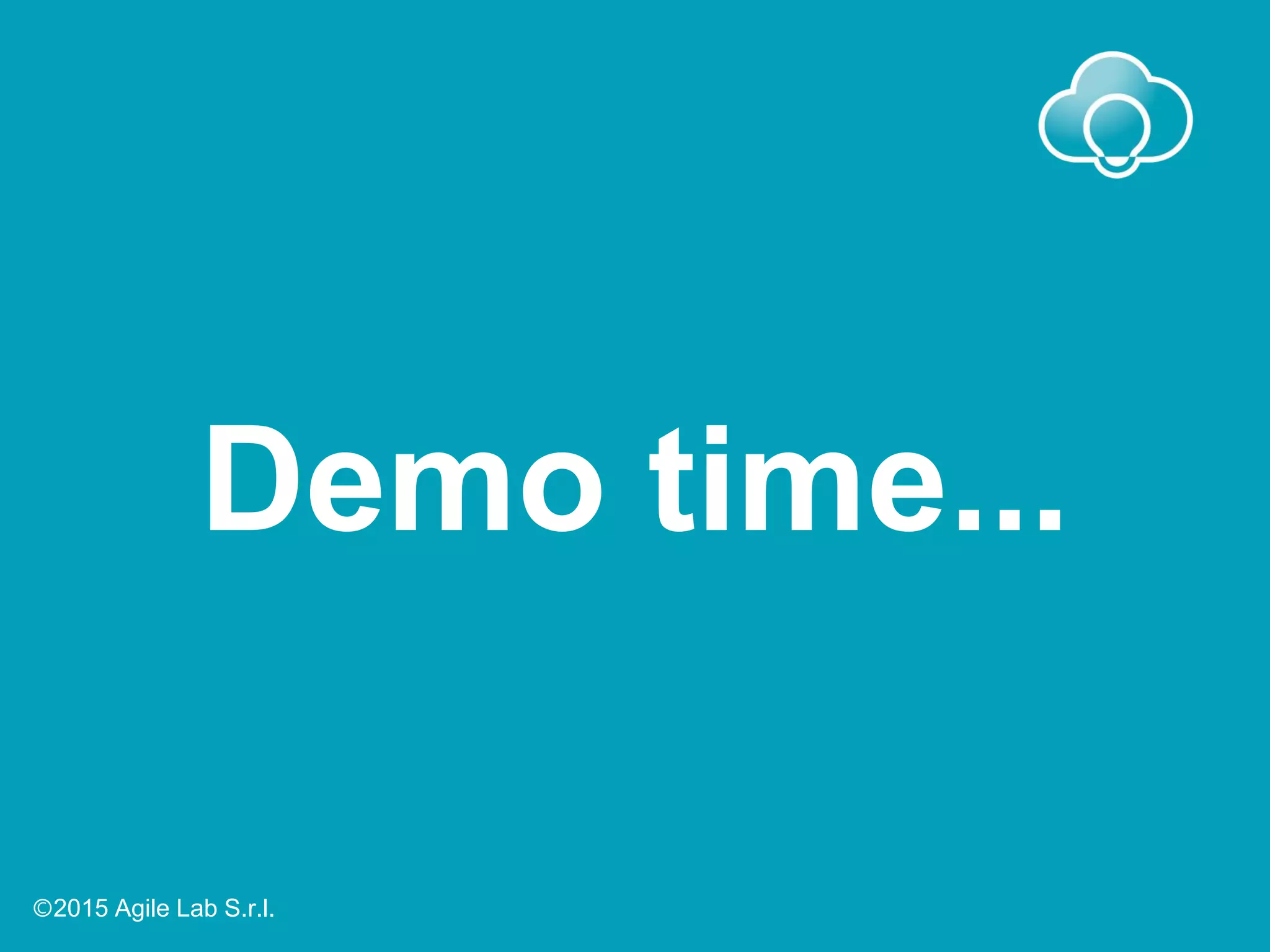 Demo time...
Ⓒ2015 Agile Lab S.r.l.