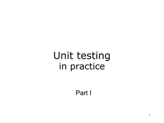 Unit testing in practice Part I 