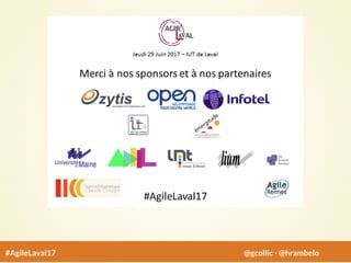 #AgileLaval17 @gcollic - @hrambelo
 