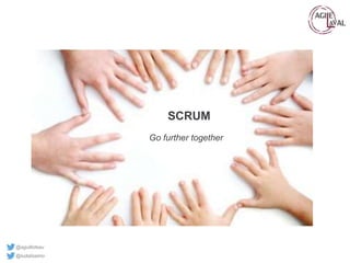 @aguilloteau
@ludalissimo
SCRUM
Go further together
 
