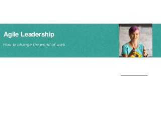 How to change the world of work
Agile Leadership
@zuzuzka
Zuzi Sochova
sochova.com
 