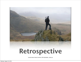 Retrospective
                            Licensed under Creative Commons, 2010, Raj Mudhar - rajile.com



Monday, August 16, 2010
 