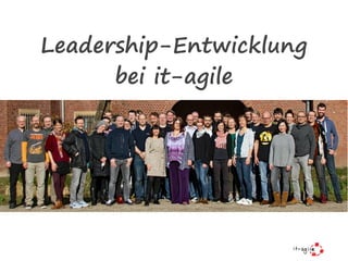 Leadership-Entwicklung  
bei it-agile
 