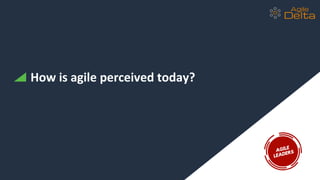 How is agile perceived today?
 