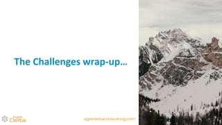 The Challenges wrap-up…
agiledeltaconsulting.com
 