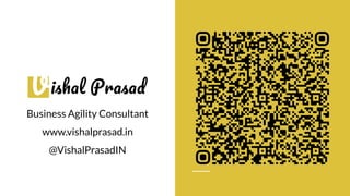Business Agility Consultant
www.vishalprasad.in
@VishalPrasadIN
 