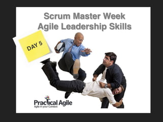 Scrum Master Week
Agile Leadership Skills
DAY 5
 