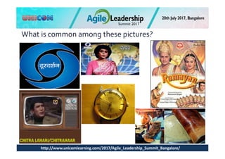http://www.unicomlearning.com/2017/Agile_Leadership_Summit_Bangalore/
What is common among these pictures?
 