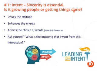 # 1: Intent – Sincerity is essential.
Is it growing people or getting things done?
• Drives the attitude
• Enhances the en...