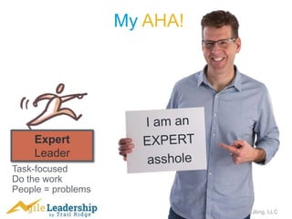 © 2005-2016 Trail Ridge Consulting, LLC
My AHA!
Task-focused
Do the work
People = problems
Expert
Leader
 