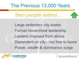 © 2016 Trail
The Previous 13,000 Years
‣ Large sedentary city-states
‣ Formal hierarchical leadership
‣ Leaders imposed from above
‣ Dependent on city - not free to leave
‣ Power, wealth & dominance surge
then people settled… 200
Years
 