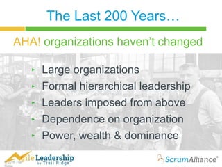© 2016 Trail
The Last 200 Years…
‣ Large organizations
‣ Formal hierarchical leadership
‣ Leaders imposed from above
‣ Dependence on organization
‣ Power, wealth & dominance
AHA! organizations haven’t changed
 