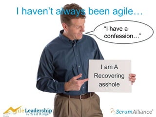 © 2016 Trail
I haven’t always been agile…
“I have a
confession…”
I am A
Recovering
asshole
 