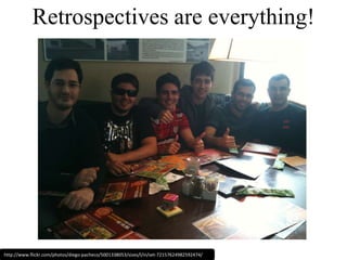 Retrospectives are everything!http://www.flickr.com/photos/diego-pacheco/5001338053/sizes/l/in/set-72157624982592474/