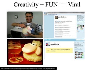 Creativity + FUN == Viralhttp://www.flickr.com/photos/diego-pacheco/5245656592/sizes/z/in/set-72157624982592474/