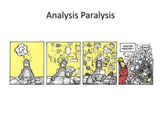 Analysis Paralysis