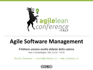 Agile Software Management
Il fattore umano anello debole della catena
Sala 1 Campidoglio, Talk, 12:15 - 13:15
Ercole Colonese – ercole@colonese.it – www.colonese.it
 