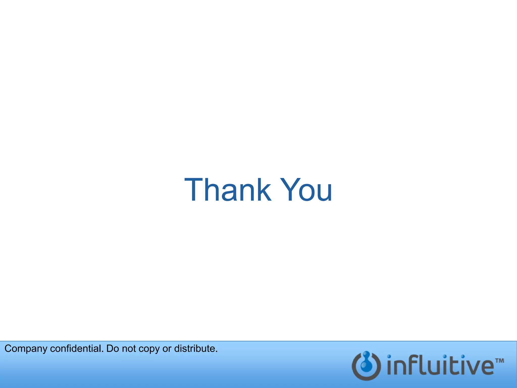 Thank You



Company confidential. Do not copy or distribute.
 