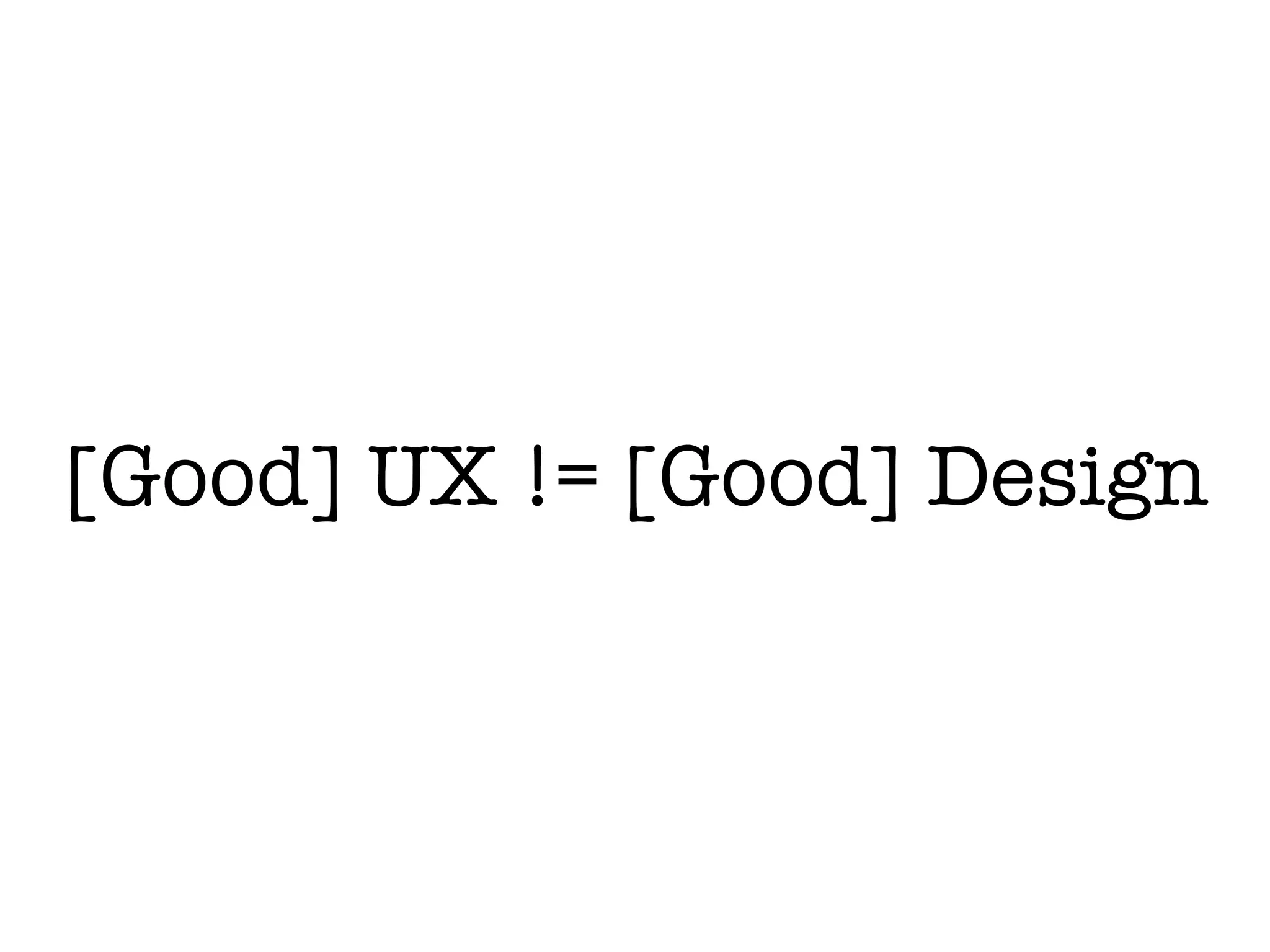 [Good] UX != [Good] Design
 