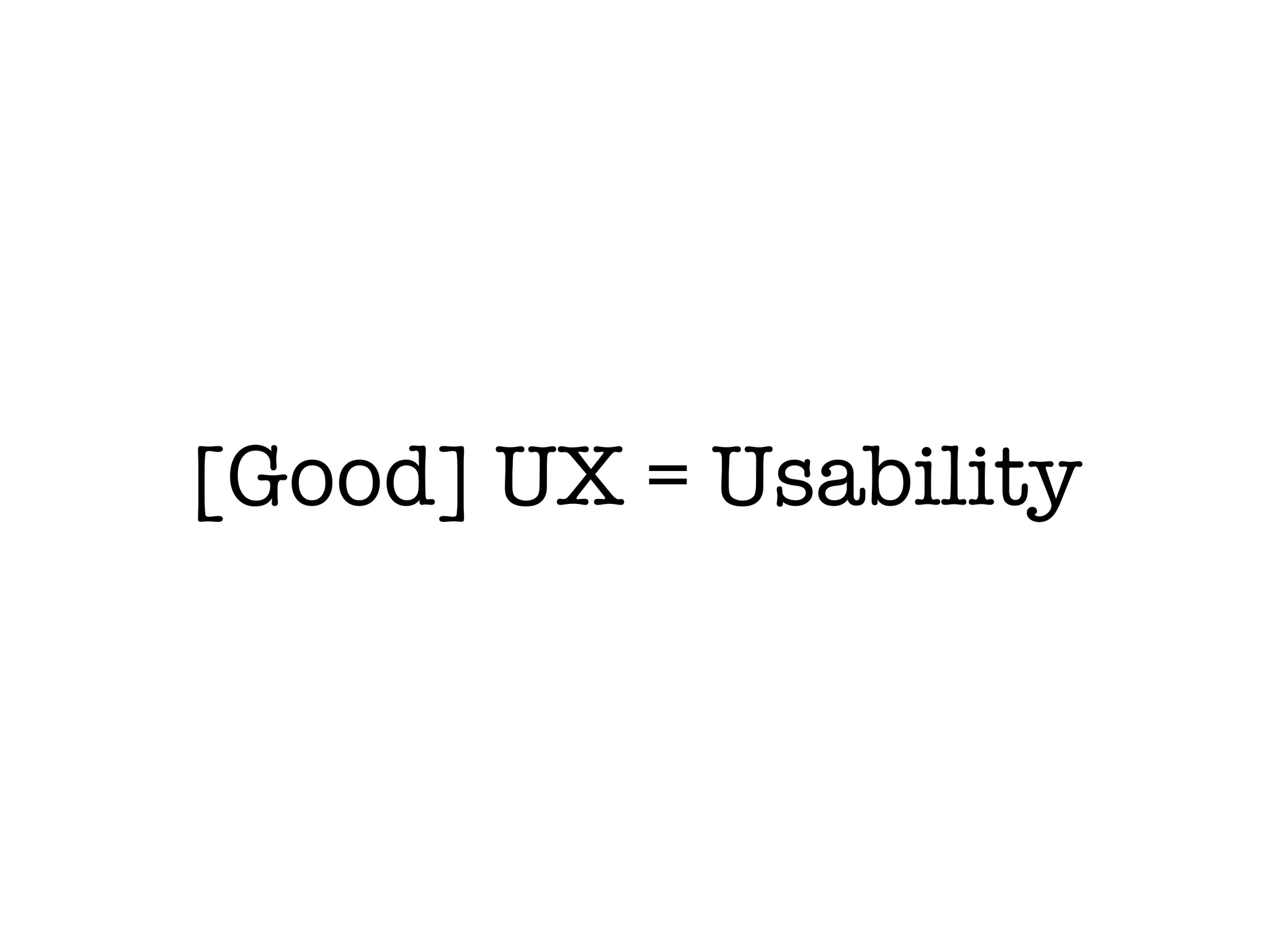 [Good] UX = Usability
 