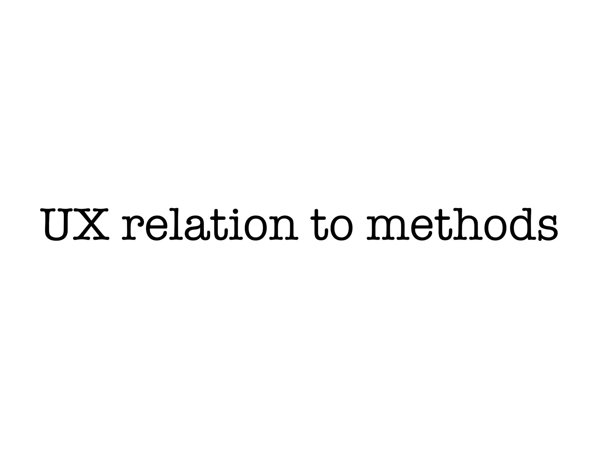 UX relation to methods
 
