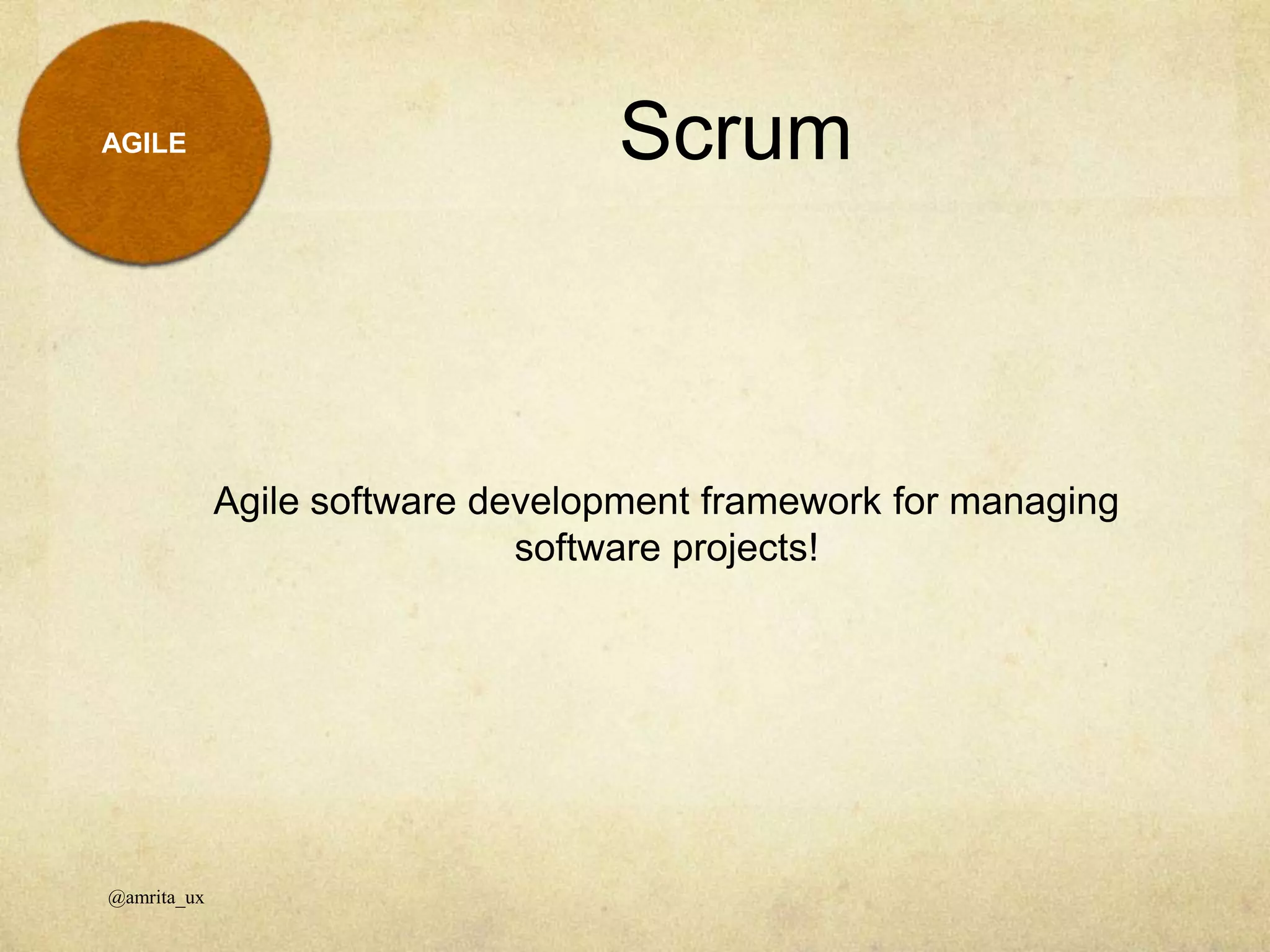 AGILE Scrum
@amrita_ux
Agile software development framework for managing
software projects!
 