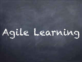 Agile Learning
 