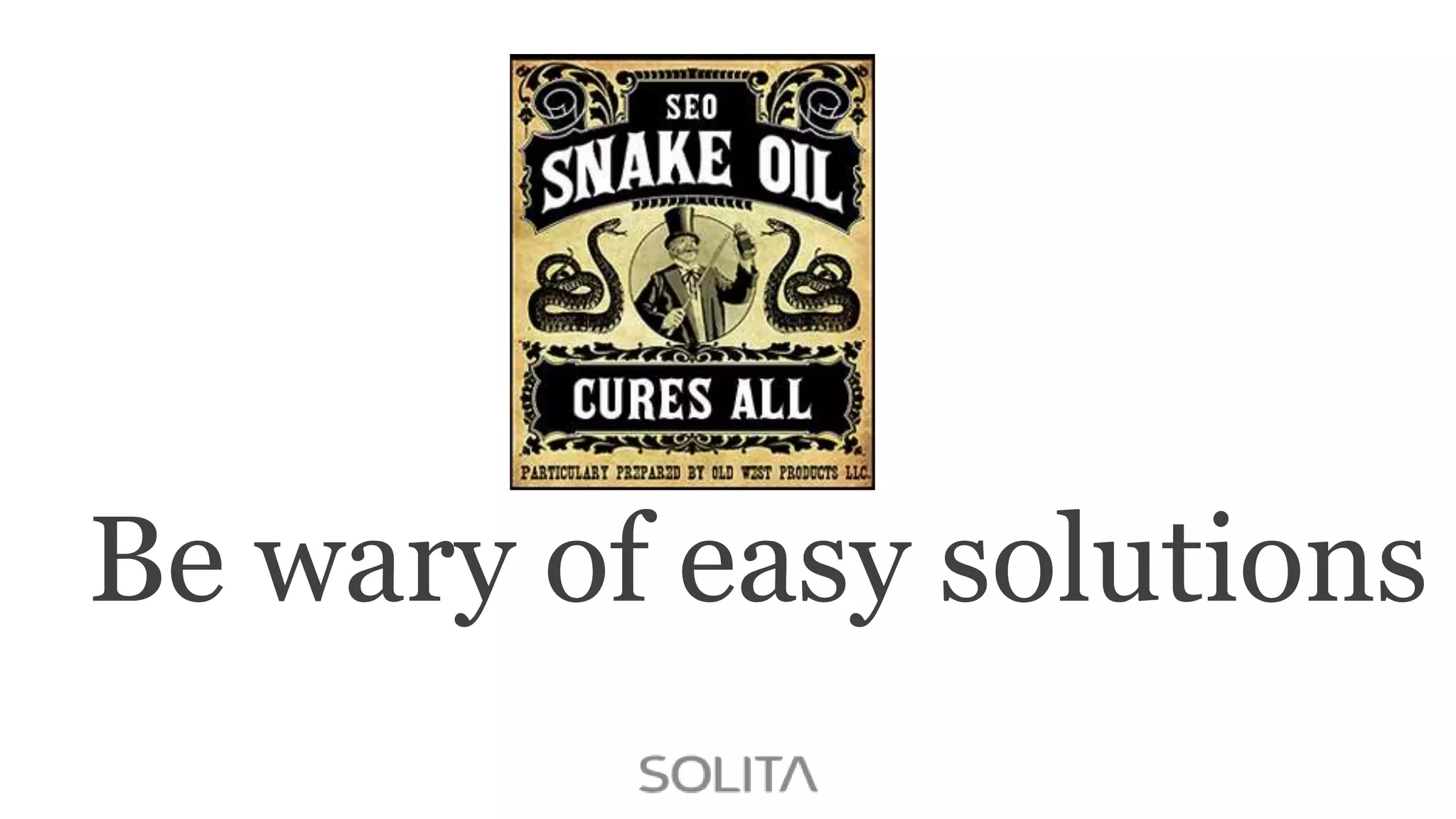 Be wary of easy solutions

 