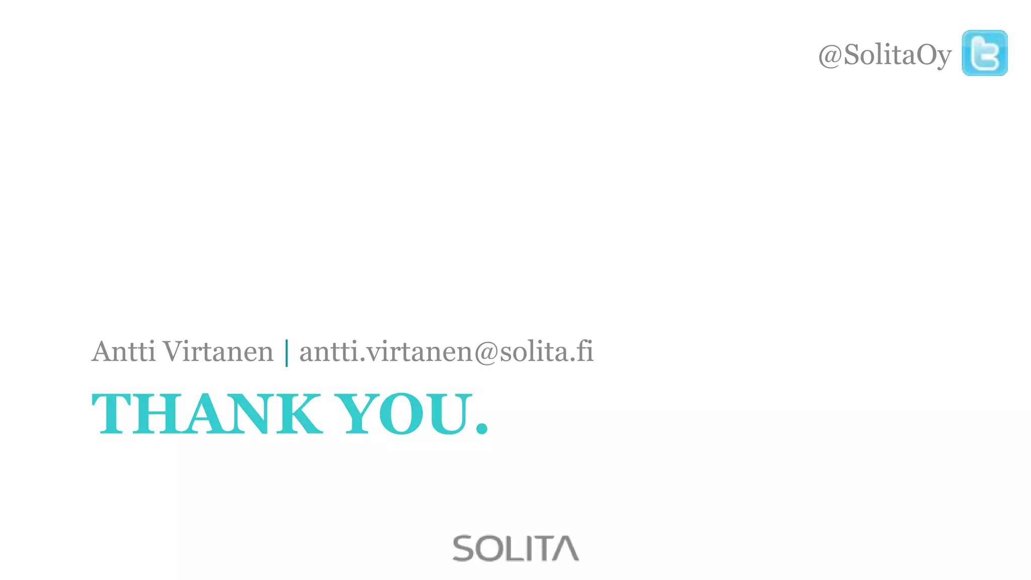 @SolitaOy

Antti Virtanen | antti.virtanen@solita.fi

THANK YOU.

 