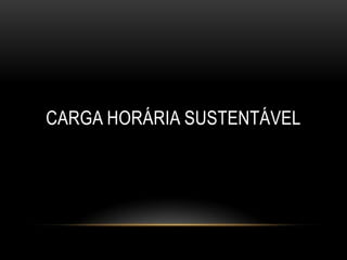 CARGA HORÁRIA SUSTENTÁVEL
 