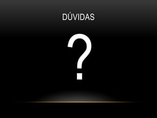 DÚVIDAS
 