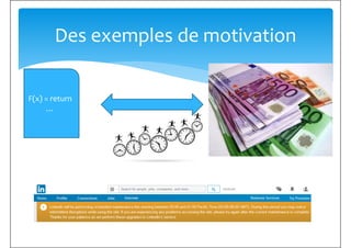 Des exemples de motivation
F(x) = return
…