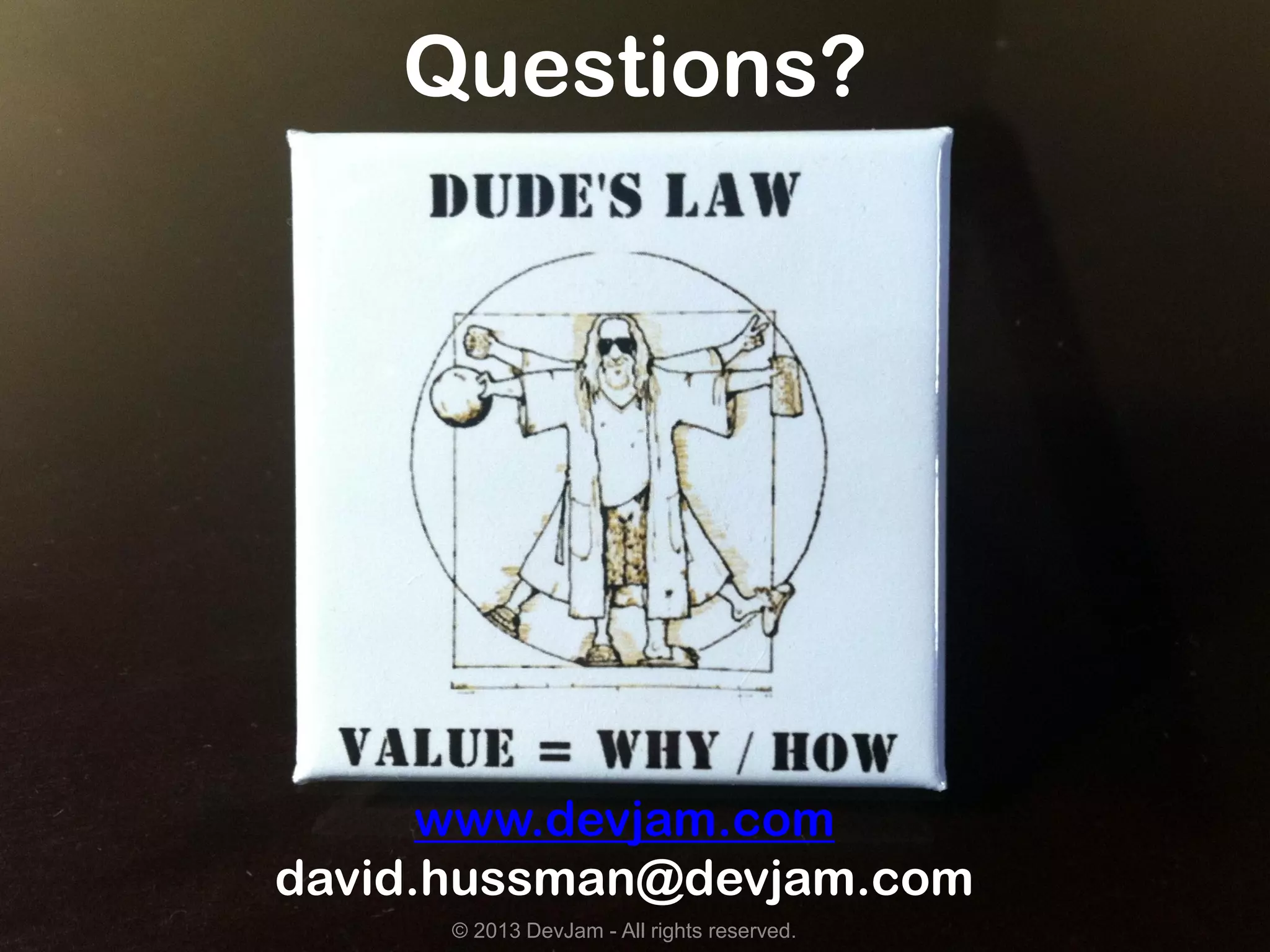 Questions?
© 2013 DevJam - All rights reserved.
www.devjam.com
david.hussman@devjam.com
 