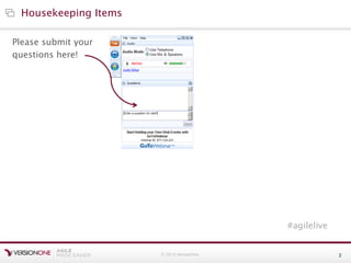 © 2013 VersionOne 2
Please submit your
questions here!
Housekeeping Items
#agilelive
 