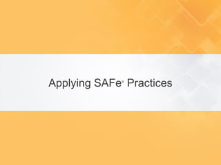 18© 2015 Scaled Agile, Inc. All Rights Reserved
Applying SAFe®
Practices
 