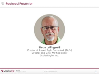 © 2015 VersionOne, Inc. 4
Featured Presenter
Dean Leffingwell
Creator of Scaled Agile Framework (SAFe)
Director and Chief Methodologist
Scaled Agile, Inc.
 