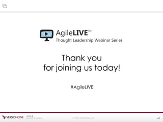 © 2015 VersionOne, Inc. 47
Thank you
for joining us today!
#AgileLIVE
 