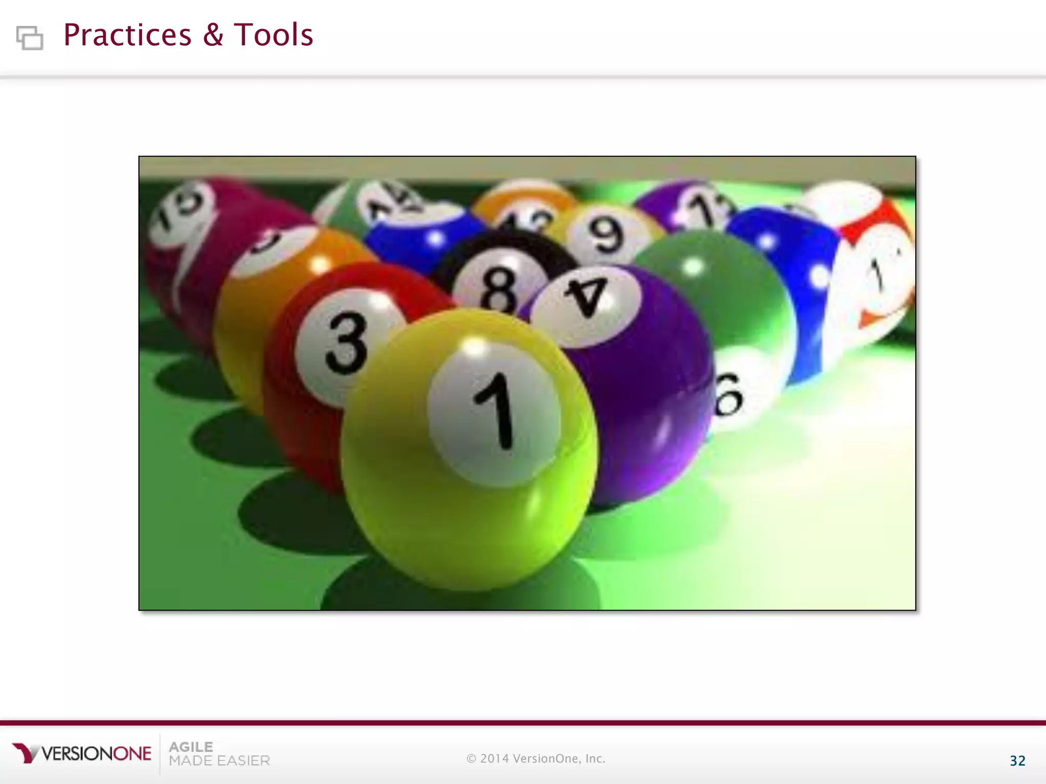 Practices & Tools

© 2014 VersionOne, Inc.

32

 