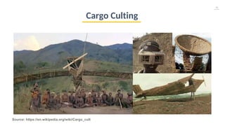 16
Source: https://en.wikipedia.org/wiki/Cargo_cult
Cargo Culting
 
