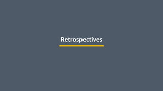 39
Retrospectives
 