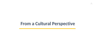 8
From a Cultural Perspective
 