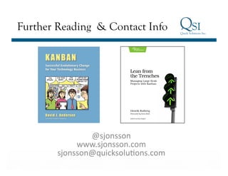 Further Reading & Contact Info




                          @sjonsson	
  
                       www.sjonsson.com	
  
                  sjonsson@quicksoluGons.com	
  
Business Value…Achieved
 