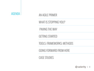 8
AN AGILE PRIMER
WHAT IS STOPPING YOU?
PAVING THE WAY
GETTING STARTED
TOOLS; FRAMEWORKS; METHODS
GOING FORWARD FROM HERE
...