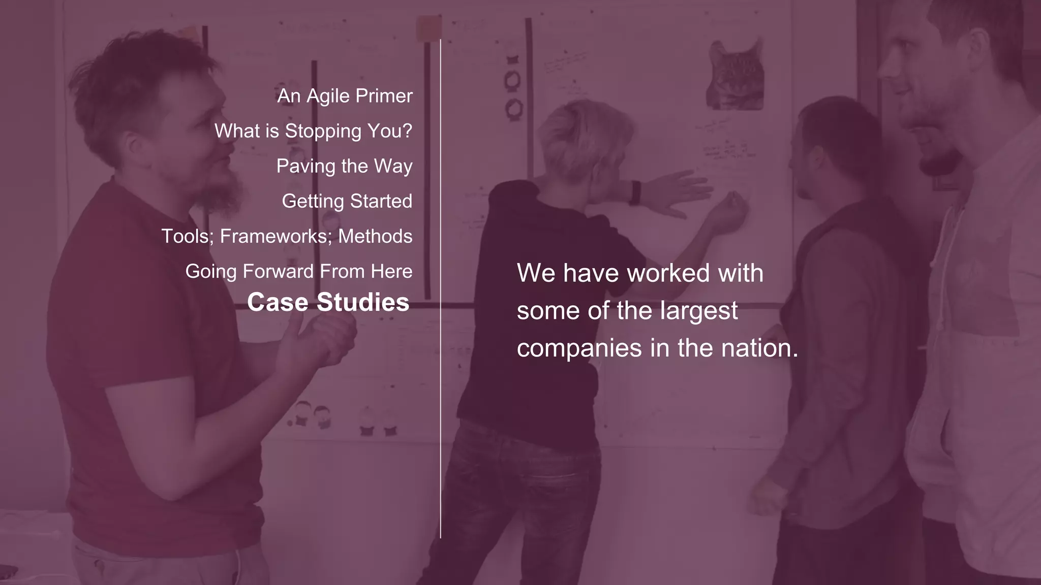 Top 10 National Bank/Credit Card
Solution
Provide Agile Pod teams using value-based pricing.
Work within clients’ Agile framework (directly with Product Owners) to
groom and prioritize backlog.
Deliver 5-6 Scrum Teams annually (35+)
Problem
Mature Agile financial services organization needed capacity for 6-24 months.
Benefit
Achieve high productivity in short periods of time.
Flexibility to rapidly expand and get new products to market faster
 