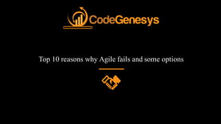 Top 10 reasons why Agile fails and some options
 